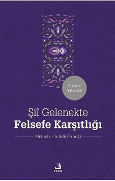 Şiî Gelenekte Felsefe Karşıtlığı / Sinan Yılmaz Şiî Gelenekte Felsefe Karşıtlığı / Sinan Yılmaz