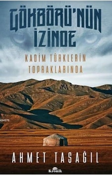 Gökbörü'nün İzinde; Kadim Türklerin Topraklarında Gökbörü'nün İzinde; Kadim Türklerin Topraklarında