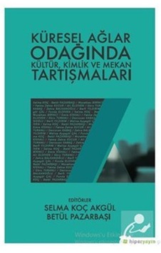 Küresel Ağlar Odağında Kültür, Kimlik ve Mekan Tartışmaları / ... Küresel Ağlar Odağında Kültür, Kimlik ve Mekan Tartışmaları / ...
