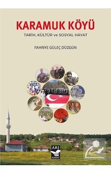 Karamuk Köyü Tarih Kültür Ve Sosyal Hayat / Fahriye Güleç Düzgün Karamuk Köyü Tarih Kültür Ve Sosyal Hayat / Fahriye Güleç Düzgün