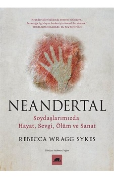 Neandertal: Soydaşlarımızda Hayat Sevgi Ölüm ve Sanat - Rebecca Wragg SykesKitap Neandertal: Soydaşlarımızda Hayat Sevgi Ölüm ve Sanat - Rebecca Wragg SykesKitap