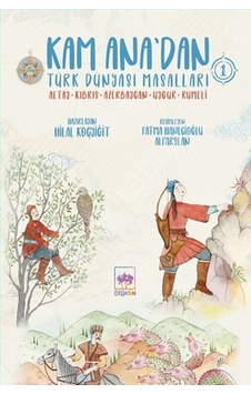 Kam Ana'dan Türk Dünyası Masalları 1: Altay - Kıbrıs - Azerbaycan - Uygur - Rumeli- Ötüken Neşriyat Kam Ana'dan Türk Dünyası Masalları 1: Altay - Kıbrıs - Azerbaycan - Uygur - Rumeli- Ötüken Neşriyat