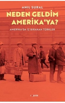 Neden Geldim Amerika'ya? - Amerika'da İz Bırakan Türkler - Anıl Sural - Kopernik Kitap Neden Geldim Amerika'ya? - Amerika'da İz Bırakan Türkler - Anıl Sural - Kopernik Kitap