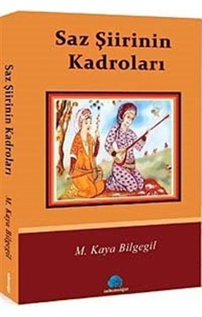 Saz Şiirinin Kadroları / M. Kaya Bilgegil