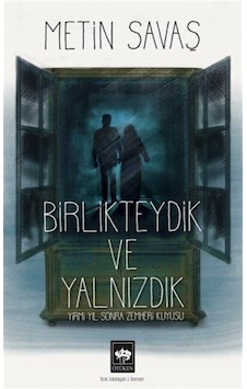 Birlikteydik ve Yalnızdık - Yirmi Yıl Sonra Zemheri Kuyusu - Metin Savaş - Ötüken Neşriyat
