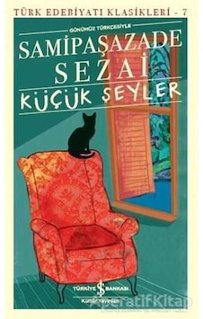 Küçük Şeyler - Samipaşazade Sezai - İş Bankası Kültür Yayınları Küçük Şeyler - Samipaşazade Sezai - İş Bankası Kültür Yayınları