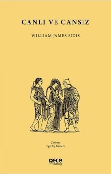 Canlı ve Cansız - William James Sidis - Gece Kitaplığı Canlı ve Cansız - William James Sidis - Gece Kitaplığı
