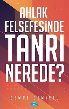 Ahlak Felsefesinde Tanrı Nerede? - Cemre Demirel - İstanbul Yayınevi