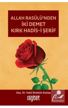 Allah Rasulü'nden İki Demet Kırk Hadis-i Şerif - Halil İbrahim Kutlay - Rağbet Yayınları