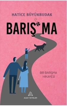 Barışma - Bir Barışma Hikayesi - Hatice Büyükbudak - Agah Yayınları