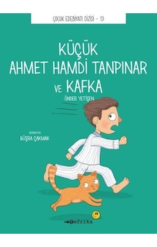 Küçük Ahmet Hamdi Tanpınar ve Kafka - Çocuk Edebiyat Dizisi 13 - Önder Yetişen - Tefrika Yayınları