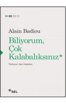 Biliyorum Çok Kalabalıksınız - Alain Badiou - Sel Yayıncılık