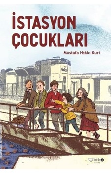 İstasyon Çocukları - Mustafa Hakkı Kurt - Redhouse Kidz Yayınları İstasyon Çocukları - Mustafa Hakkı Kurt - Redhouse Kidz Yayınları