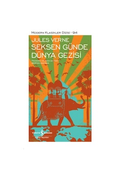 Seksen Günde Dünya Gezisi - Modern Klasikler 94 - Jules Verne - İş Bankası Kültür Yayınları Seksen Günde Dünya Gezisi - Modern Klasikler 94 - Jules Verne - İş Bankası Kültür Yayınları
