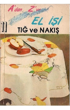 A'dan Z'ye El İşi Tığ Ve Nakış 11 A'dan Z'ye El İşi Tığ Ve Nakış 11