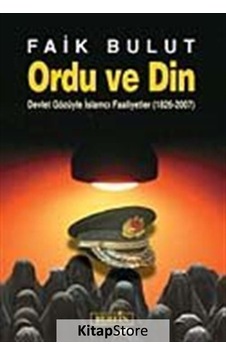 Ordu Ve Din - Devlet Gözüyle İslamcı Faaliyetler (1826 - 2007) - Faik Bulut - Berfin Yayınları