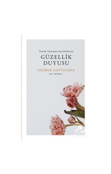 Güzellik Duyusu - Estetik Teorisinin Ana Hatlarıyla - George Santayana - alBaraka Yayınları Güzellik Duyusu - Estetik Teorisinin Ana Hatlarıyla - George Santayana - alBaraka Yayınları