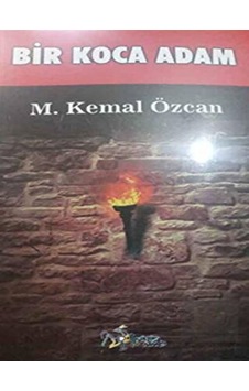 Bir Koca Adam - M. Kemal Özcan - Kültür Ajans Tanıtım ve Organizasyo Bir Koca Adam - M. Kemal Özcan - Kültür Ajans Tanıtım ve Organizasyo