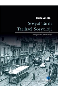 Sosyal Tarih Tarihsel Sosyoloji - Türkiye'deki Görünümleri - Hüseyin Bal - Sentez Yayıncılık