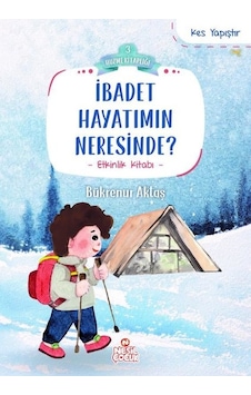 İbadet Hayatımın Neresinde? Kes Yapıştır - Etkinlik Kitabı - Huzme Kitaplığı 3 - Bükrenur Aktaş - Nesil Çocuk Yayınları İbadet Hayatımın Neresinde? Kes Yapıştır - Etkinlik Kitabı - Huzme Kitaplığı 3 - Bükrenur Aktaş - Nesil Çocuk Yayınları