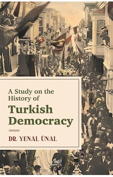 A Study On The History Of Turkish Democracy / Yenal Ünal A Study On The History Of Turkish Democracy / Yenal Ünal