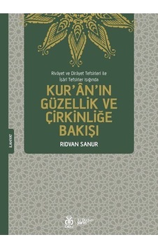 Kur'an'ın Güzellik ve Çirkinliğe Bakışı - Rıdvan Sanur - DBY Yayınları Kur'an'ın Güzellik ve Çirkinliğe Bakışı - Rıdvan Sanur - DBY Yayınları