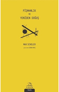 Pişmanlık ve Yeniden Doğuş - Max Scheler - Pinhan Yayıncılık Pişmanlık ve Yeniden Doğuş - Max Scheler - Pinhan Yayıncılık