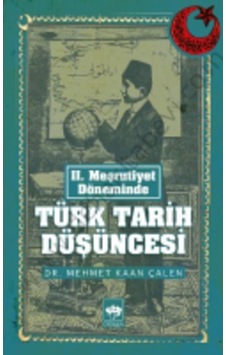 II. Meşrutiyet Döneminde Türk Tarih Düşüncesi - Mehmet Kaan Çalen - Ötüken Neşriyat II. Meşrutiyet Döneminde Türk Tarih Düşüncesi - Mehmet Kaan Çalen - Ötüken Neşriyat