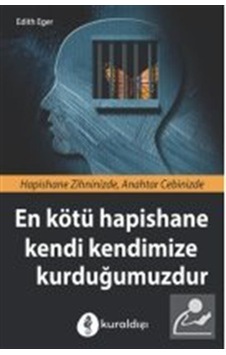 En Kötü Hapishane Kendi Kendimize Kurduğumuzdur - Edith Eger - Kuraldışı Yayınları En Kötü Hapishane Kendi Kendimize Kurduğumuzdur - Edith Eger - Kuraldışı Yayınları