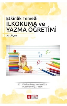 Etkinlik Temelli İlkokuma ve Yazma Öğretimi - Ali Göçer - Pegem Akademi Yayıncılık Etkinlik Temelli İlkokuma ve Yazma Öğretimi - Ali Göçer - Pegem Akademi Yayıncılık
