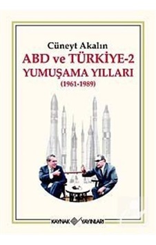 ABD ve Türkiye 2 - Yumuşama Yılları 1961-1989 - Cüneyt Akalın - Kaynak Yayınları ABD ve Türkiye 2 - Yumuşama Yılları 1961-1989 - Cüneyt Akalın - Kaynak Yayınları