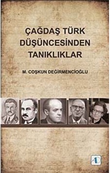 Çağdaş Türk Düşüncesinden Tanıklıklar - M. Coşkun Değirmencioğlu - Aktif Düşünce Yayıncılık Çağdaş Türk Düşüncesinden Tanıklıklar - M. Coşkun Değirmencioğlu - Aktif Düşünce Yayıncılık