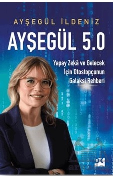 Ayşegül 5.0 Yapay Zekâ Ve Gelecek İçin Otostopçunun Galaksi Rehberi Doğan Kitap Ciltli