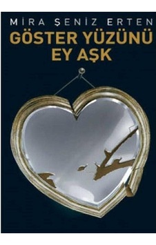 Göster Yüzünü Ey Aşk - Mira Şeniz Erten 1.baskı Göster Yüzünü Ey Aşk - Mira Şeniz Erten 1.baskı