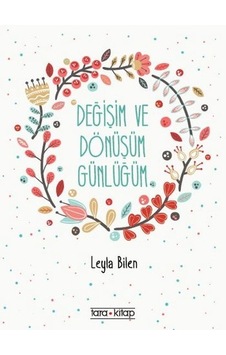 Değişim ve Dönüşüm Günlüğüm - Leyla Bilen - Tara Kitap Değişim ve Dönüşüm Günlüğüm - Leyla Bilen - Tara Kitap