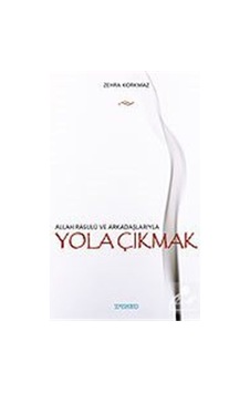 Allah Resulü ve Arkadaşlarıyla Yola Çıkmak - Zehra Korkmaz - Semerkand Yayınları Allah Resulü ve Arkadaşlarıyla Yola Çıkmak - Zehra Korkmaz - Semerkand Yayınları