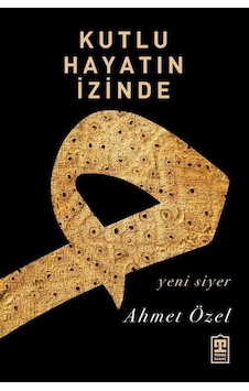 Kutlu Hayatın İzinde / Doç. Dr. Ahmet Özel