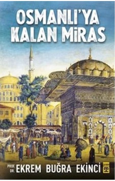 Osmanlıya Kalan Miras - Ekrem Buğra Ekinci Osmanlıya Kalan Miras - Ekrem Buğra Ekinci