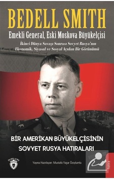 Bir Amerikan Büyükelçisinin Sovyet Rusya Hatıraları - Bedell Smith - Dorlion Yayınevi Bir Amerikan Büyükelçisinin Sovyet Rusya Hatıraları - Bedell Smith - Dorlion Yayınevi