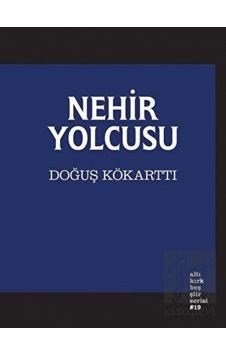 Nehir Yolcusu - Doğuş Kökarttı - Altıkırkbeş Basın Yayın Nehir Yolcusu - Doğuş Kökarttı - Altıkırkbeş Basın Yayın