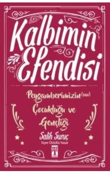 Kalbimin Efendisi - Peygamberimizin Çocukluğu ve Gençliği - Salih Suruç - Genç Timaş Kalbimin Efendisi - Peygamberimizin Çocukluğu ve Gençliği - Salih Suruç - Genç Timaş