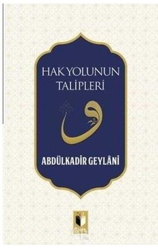 Hak Yolunun Talipleri - Abdülkadir Geylani - Ehil Hak Yolunun Talipleri - Abdülkadir Geylani - Ehil