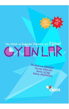 Din Ahlak ve Değerler Öğretimi İçin Eğitsel Oyunlar - Nursel Arslan - Sevim Uçar - Dem Yayınları Din Ahlak ve Değerler Öğretimi İçin Eğitsel Oyunlar - Nursel Arslan - Sevim Uçar - Dem Yayınları