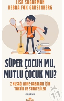 Süper Çocuk mu Mutlu Çocuk mu? - Kuşağı Anne-Babaları İçin Taktik ve Stratejiler - Debra Fox Gansenberg - Kronik Kitap