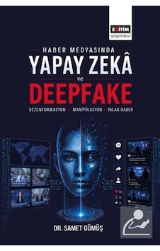 Haber Medyasında Yapay Zeka Ve Deepfake: Dezenformasyon, Manip... Haber Medyasında Yapay Zeka Ve Deepfake: Dezenformasyon, Manip...