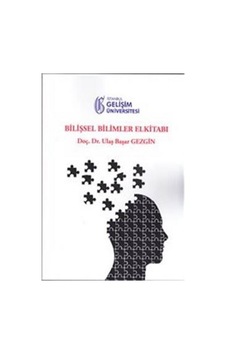 Bilişsel Bilimler El Kitabı - Ulaş Başar Gezgin - İstanbul Gelişim Üniversitesi Bilişsel Bilimler El Kitabı - Ulaş Başar Gezgin - İstanbul Gelişim Üniversitesi