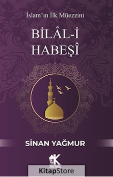 Bilal -i Habeşi: İslam'ın İlk Müezzini  - Sinan Yağmur  - Korkut Yayınları