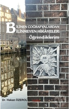 Bilinen Coğrafyalardan Bilinmeyen Hikayeler: Öğrendiklerim - Hakan Özerol - Mela Yayınevi