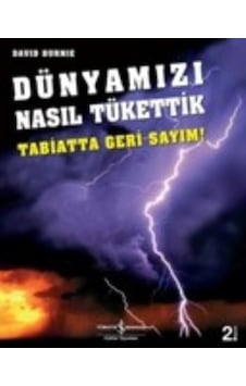 Dünyamızı Nasıl Tükettik (Tabiatta Geri Sayım)  - David Burnie  - İş Bankası Kültür Yayınları