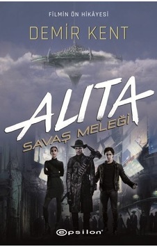 Alita-Savaş Meleği-Demir Kent - Pat Cadigan - Epsilon Yayınevi Alita-Savaş Meleği-Demir Kent - Pat Cadigan - Epsilon Yayınevi